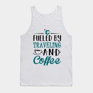 Fueled by Traveling and Coffee Tank Top